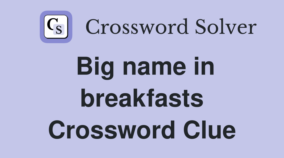 Big name in breakfasts Crossword Clue
