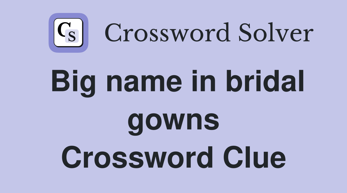 Big name in bridal gowns Crossword Clue