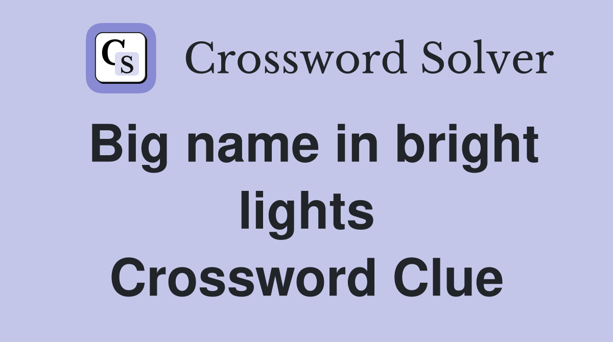 Big name in bright lights Crossword Clue