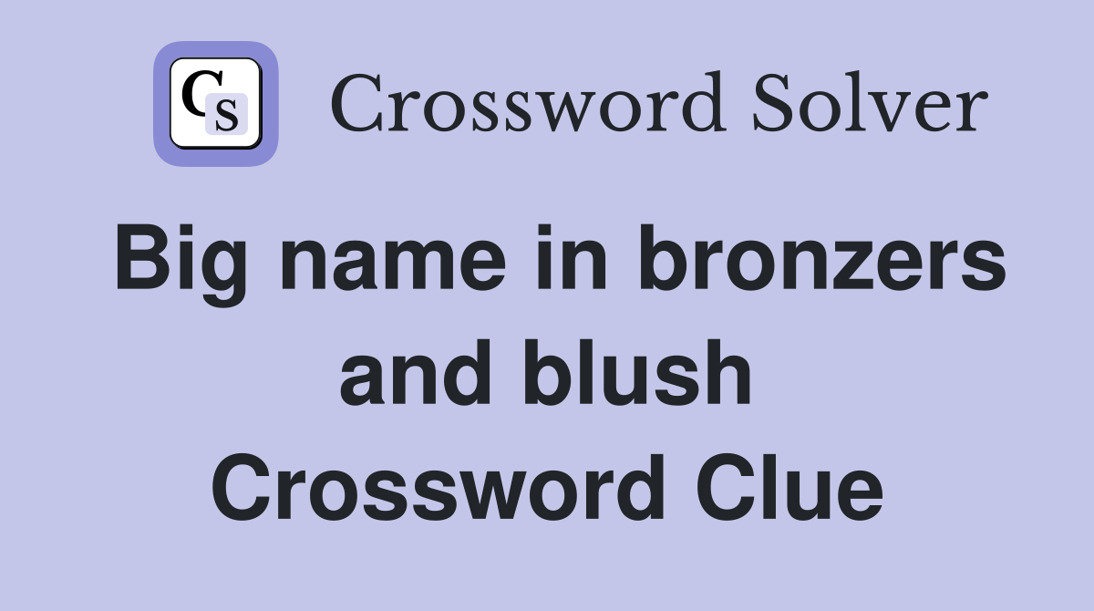 Big name in bronzers and blush Crossword Clue