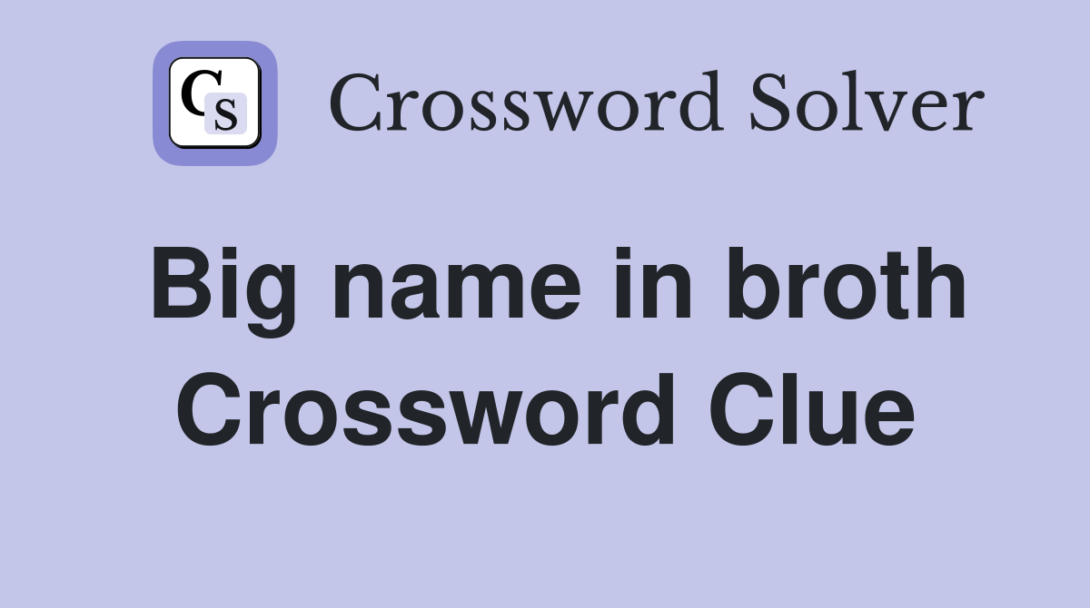 Big name in broth Crossword Clue