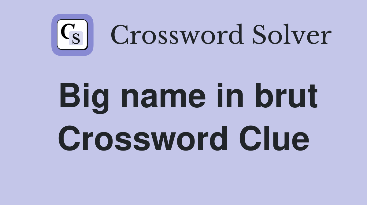 Big name in brut Crossword Clue