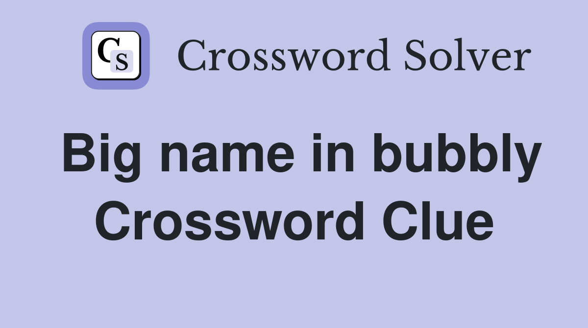 Big name in bubbly Crossword Clue
