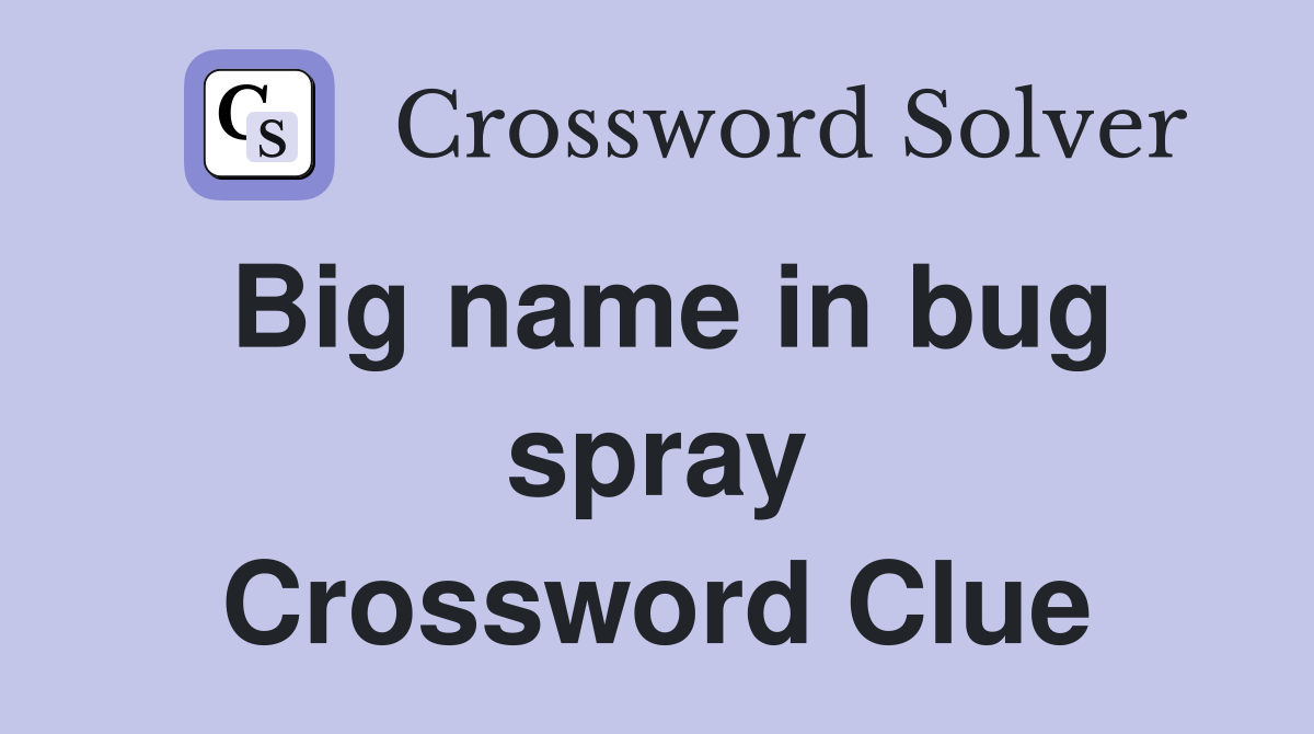 Big name in bug spray Crossword Clue