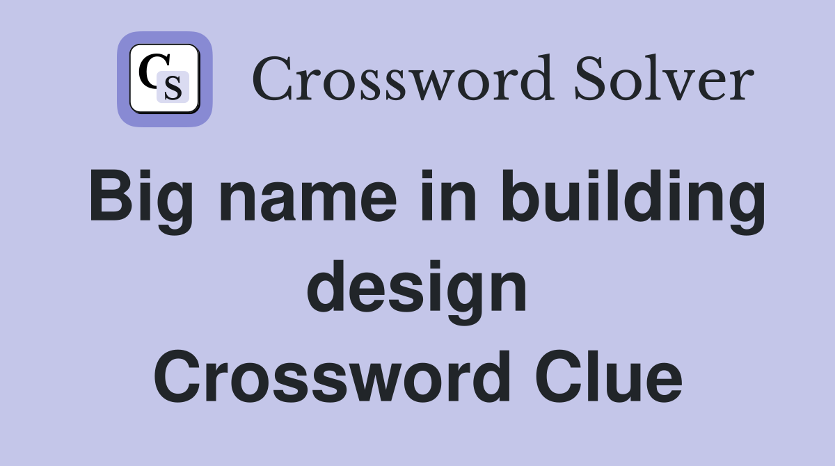 Big name in building design Crossword Clue