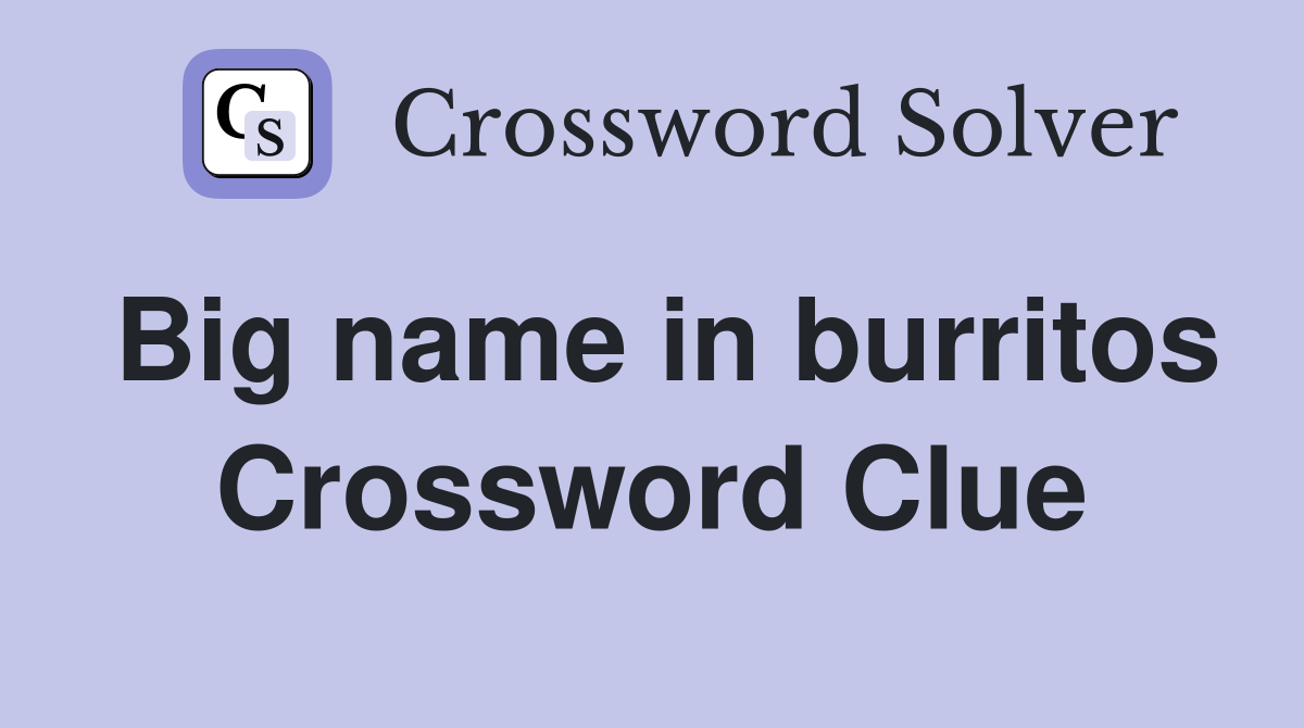 Big name in burritos Crossword Clue