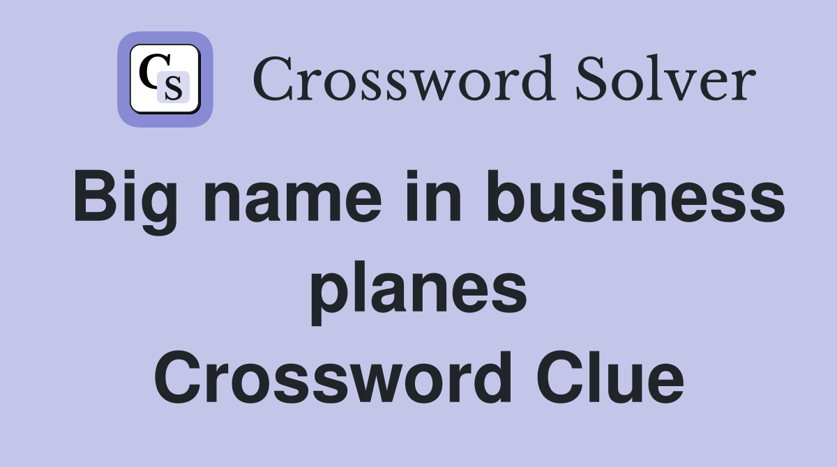 Big name in business planes Crossword Clue