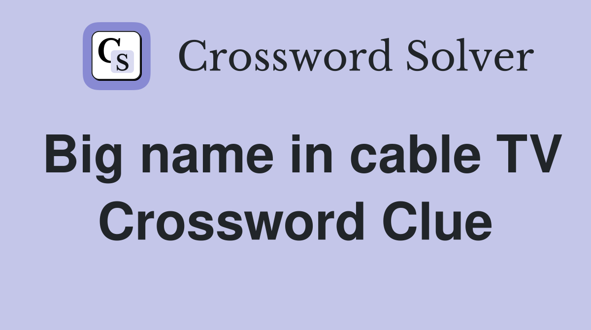 Big name in cable TV Crossword Clue