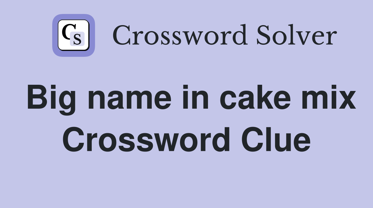Big name in cake mix Crossword Clue