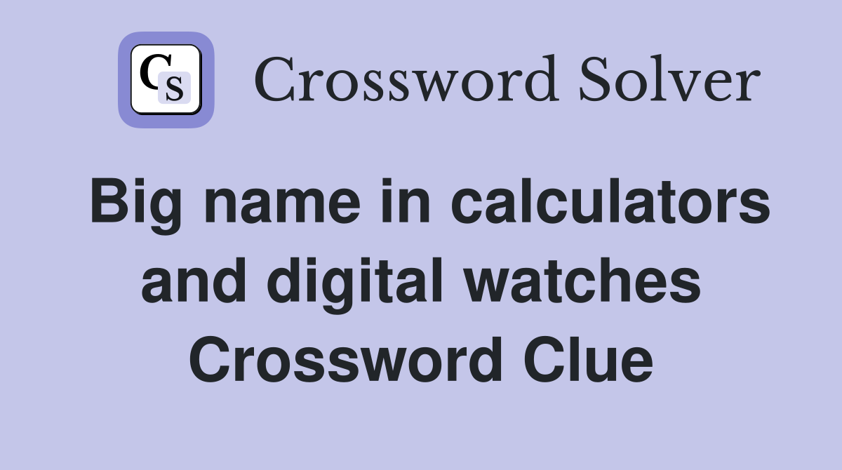 Big name in calculators and digital watches Crossword Clue