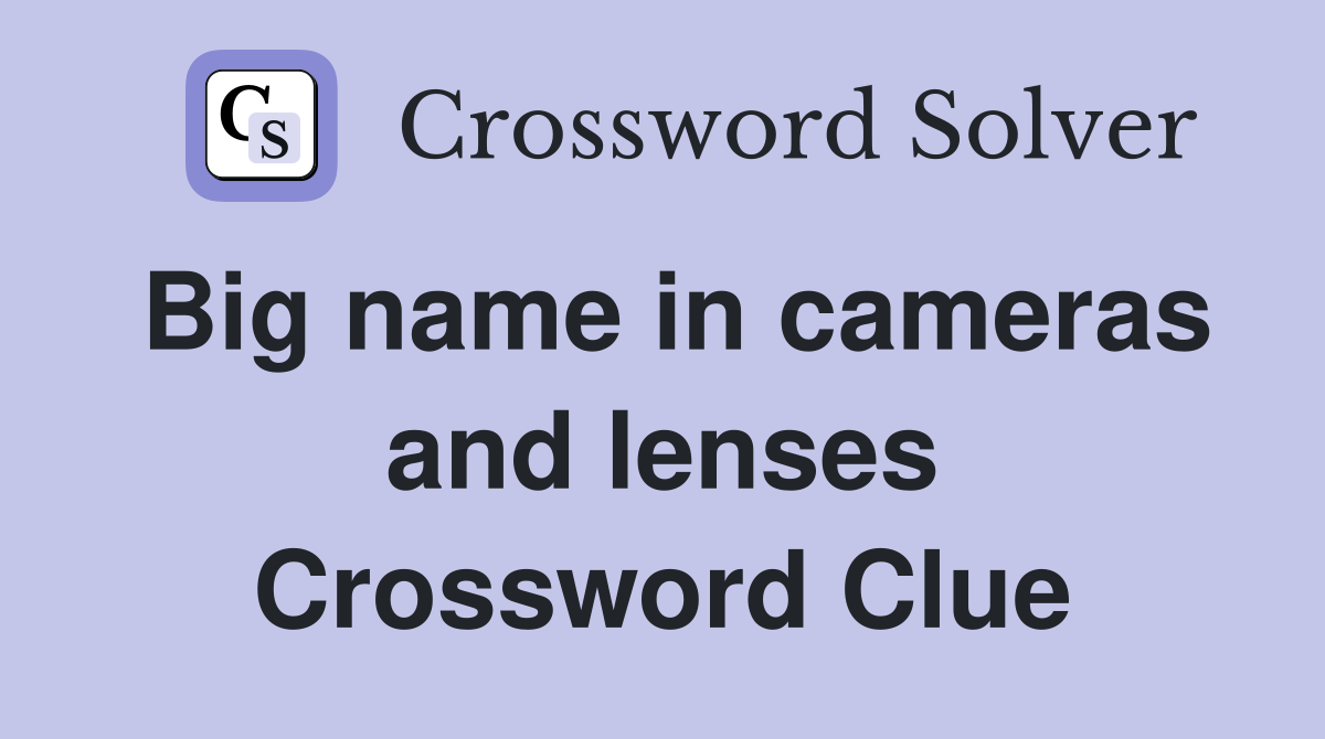 Big name in cameras and lenses Crossword Clue