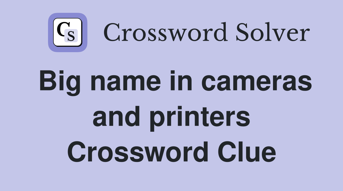 Big name in cameras and printers Crossword Clue