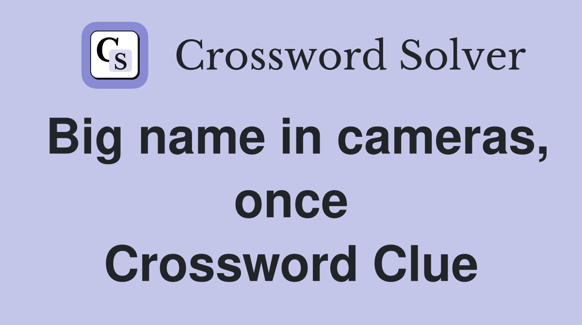 Big name in cameras, once Crossword Clue