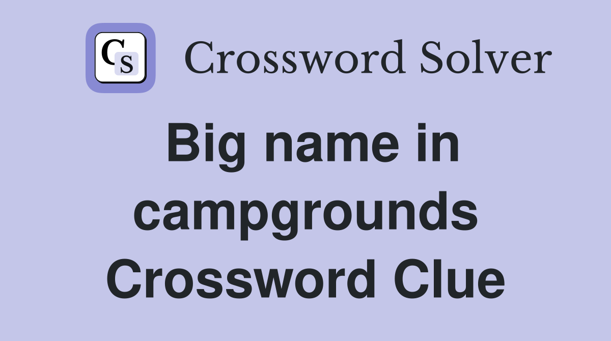 Big name in campgrounds Crossword Clue