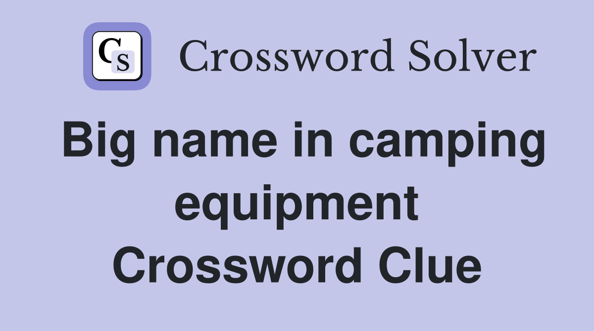 Big name in camping equipment Crossword Clue