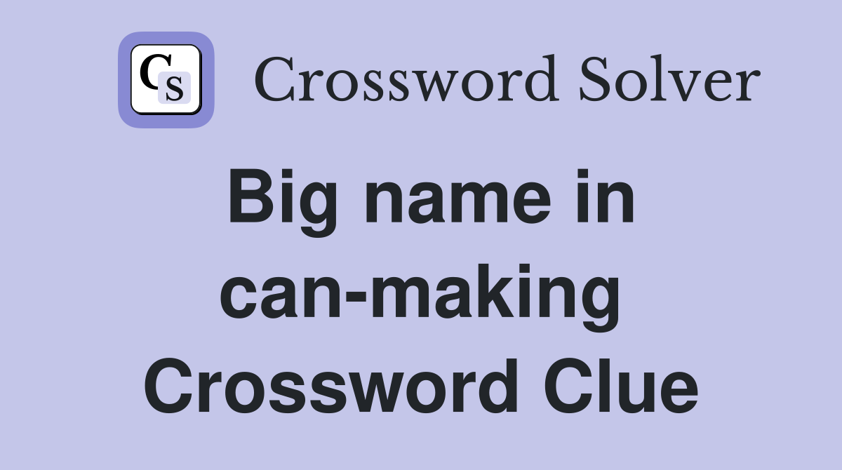 Big name in can-making Crossword Clue