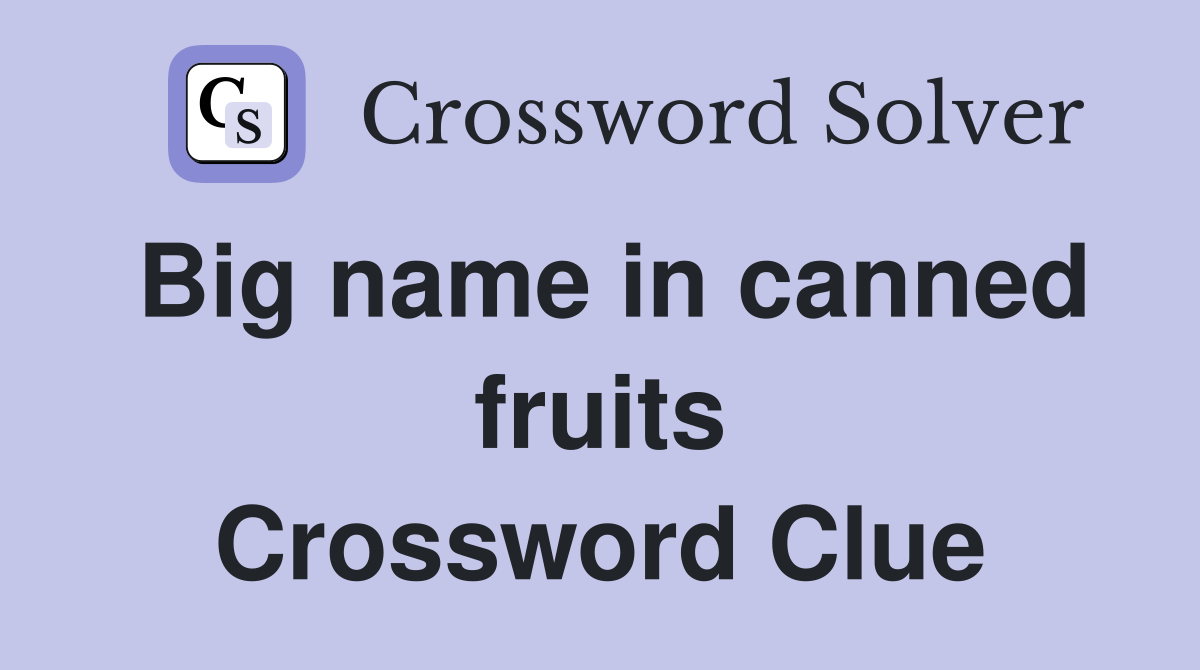 Big name in canned fruits Crossword Clue