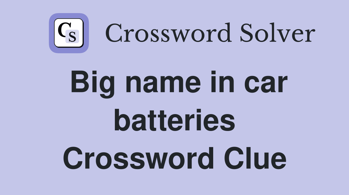 Big name in car batteries Crossword Clue