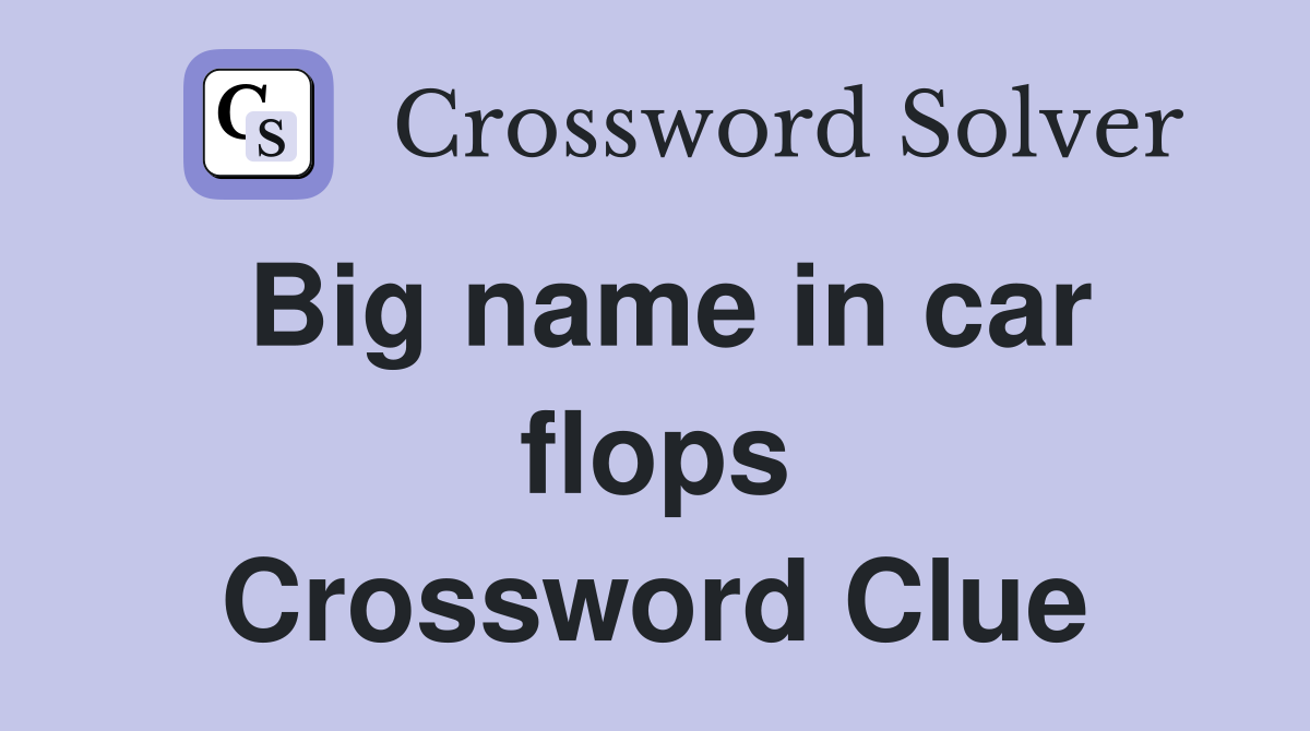 Big name in car flops Crossword Clue