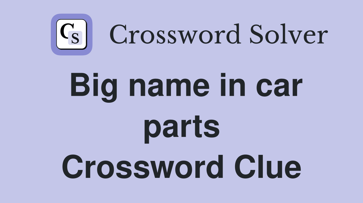 Big name in car parts Crossword Clue