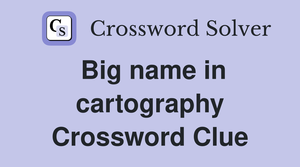 Big name in cartography Crossword Clue