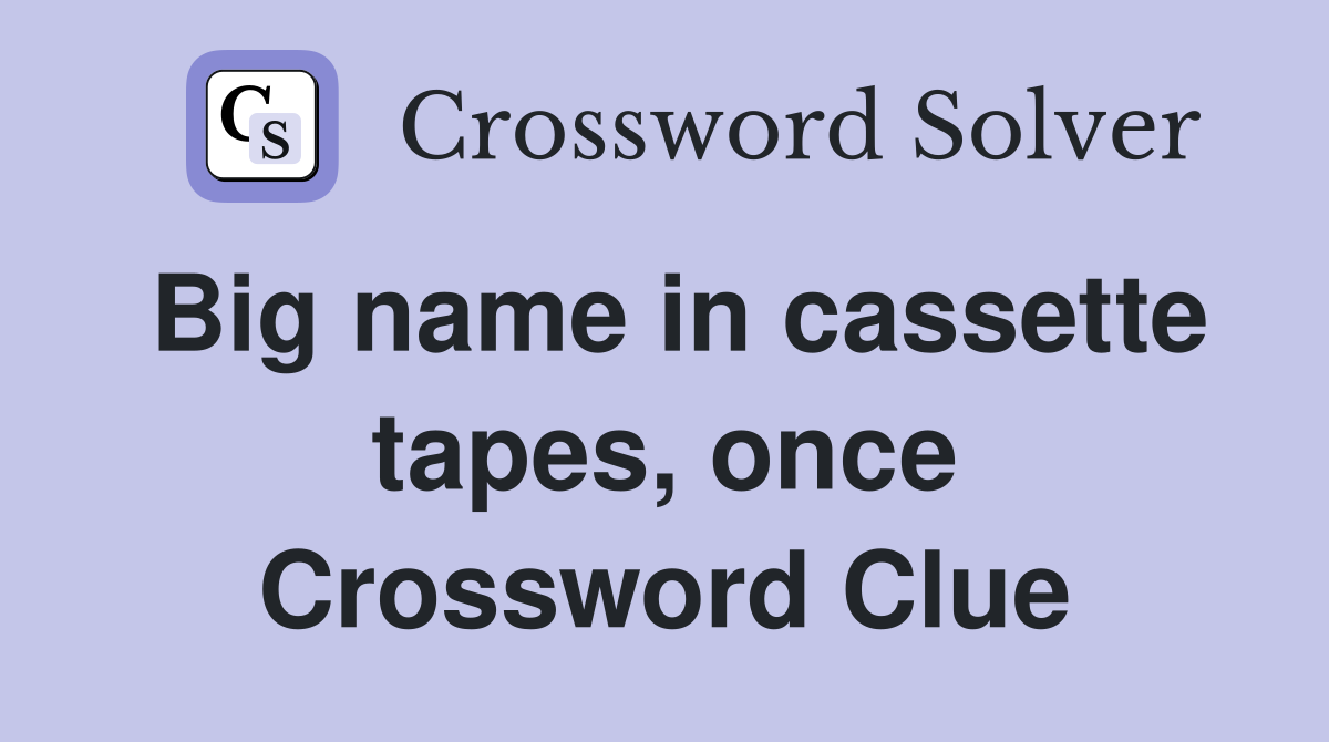 Big name in cassette tapes, once Crossword Clue