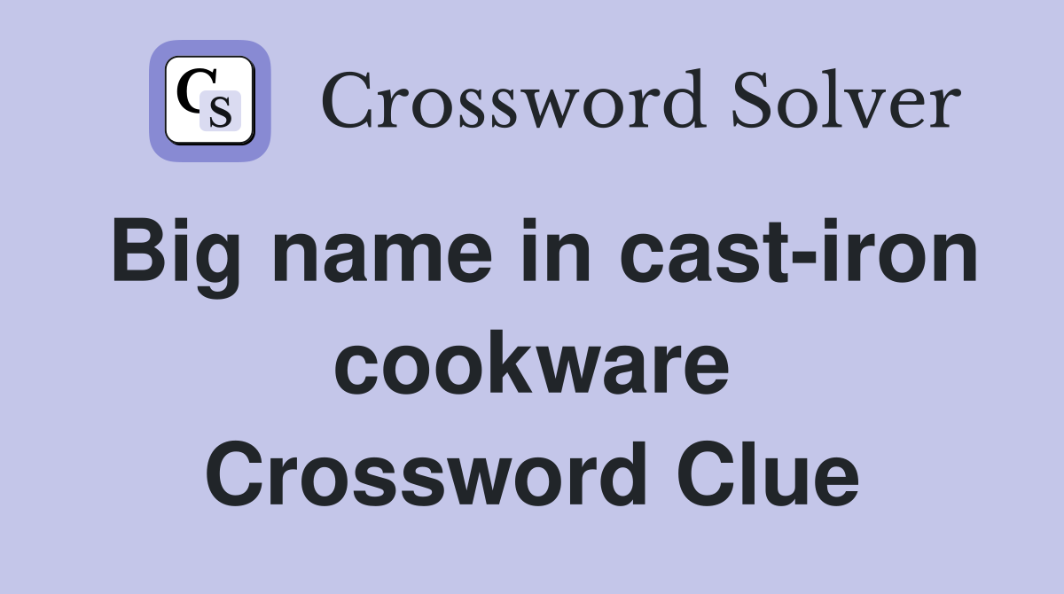Big name in cast-iron cookware Crossword Clue