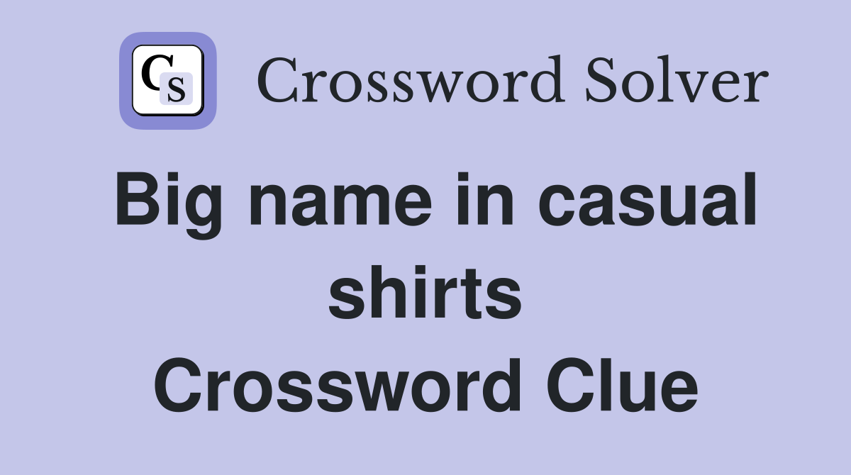 Big name in casual shirts Crossword Clue