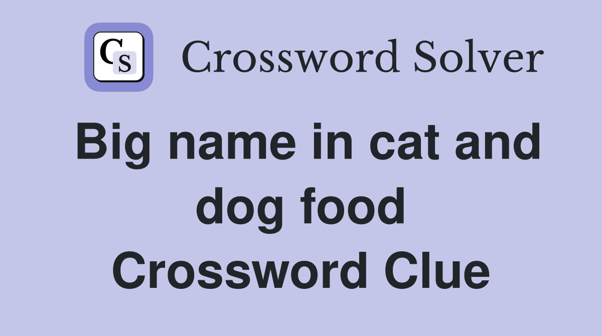 Big name in cat and dog food Crossword Clue