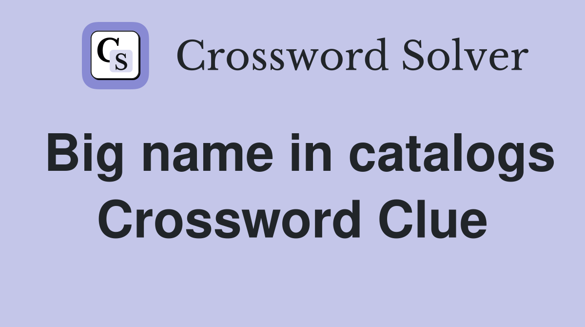 Big name in catalogs Crossword Clue