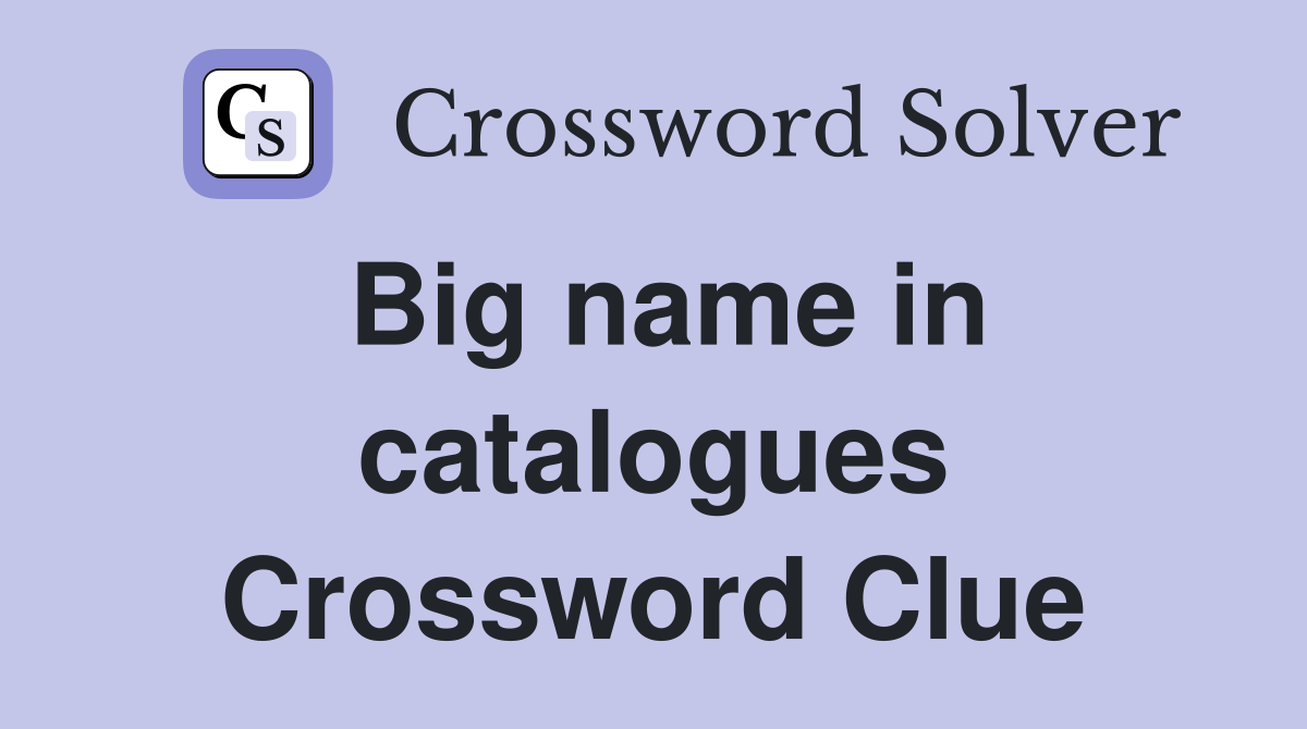 Big name in catalogues Crossword Clue