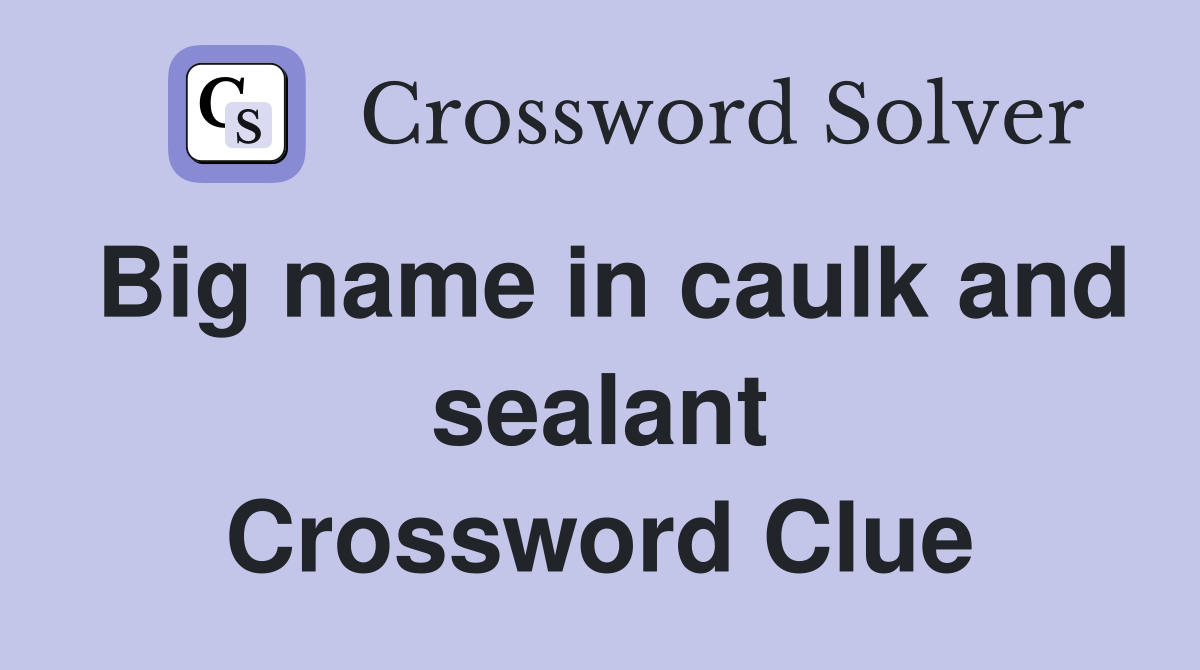 Big name in caulk and sealant Crossword Clue