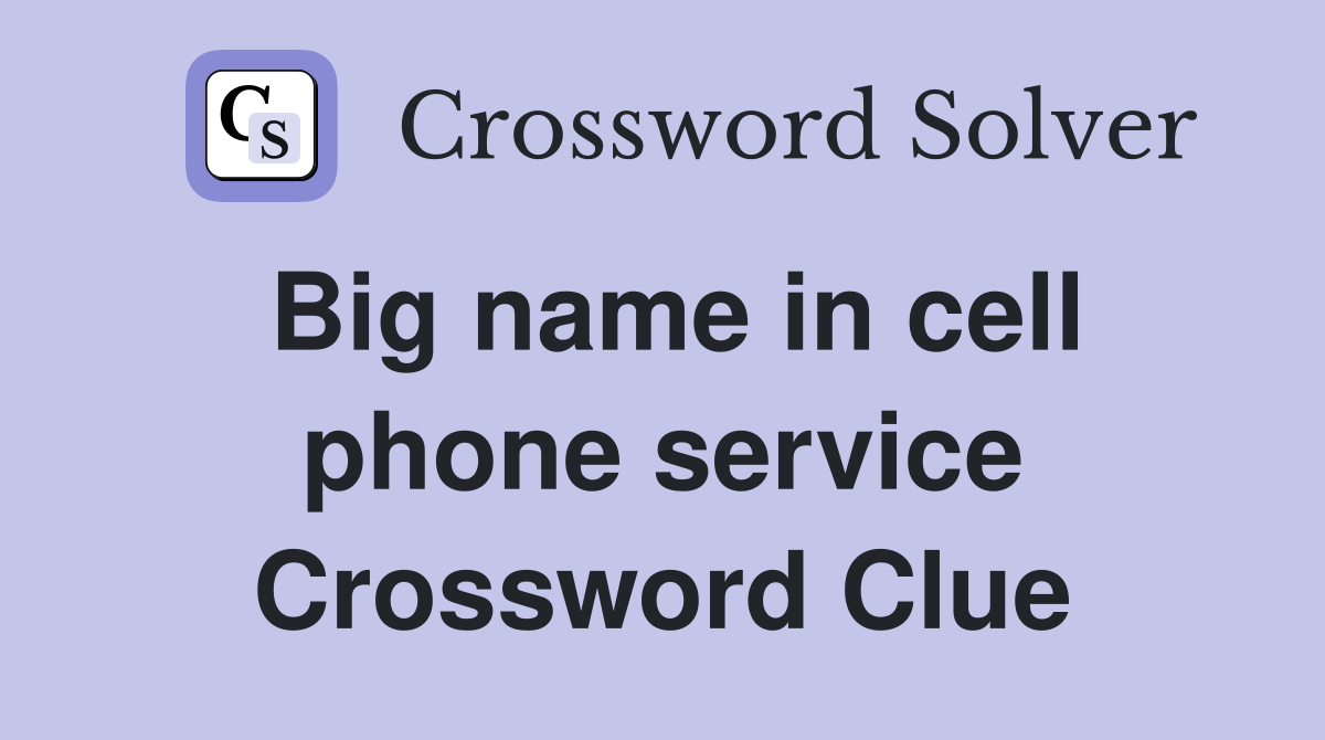Big name in cell phone service Crossword Clue