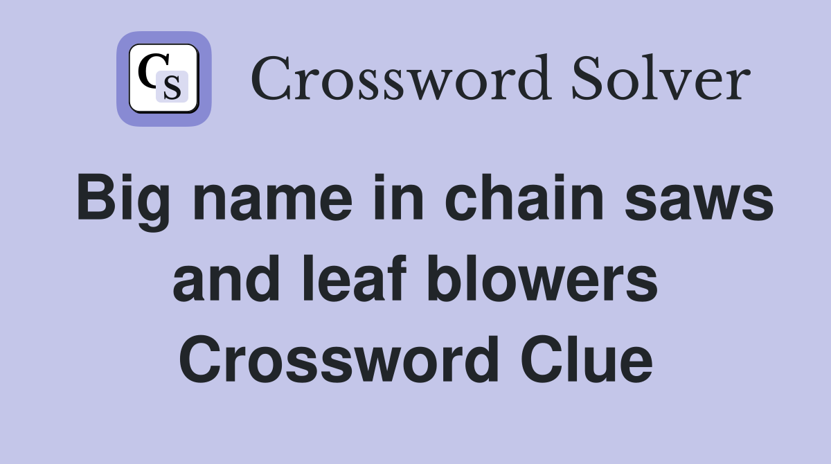 Big name in chain saws and leaf blowers Crossword Clue