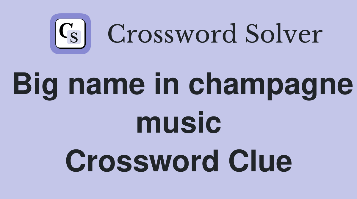 Big name in champagne music Crossword Clue