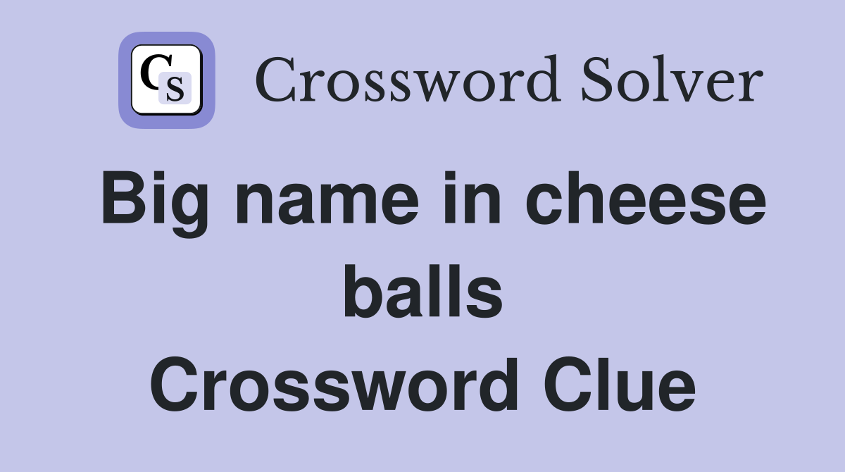 Big name in cheese balls Crossword Clue