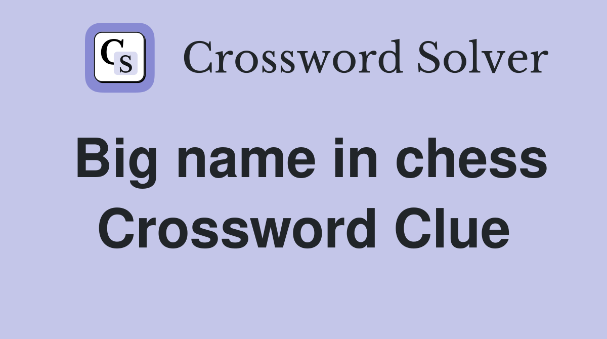 Big name in chess Crossword Clue