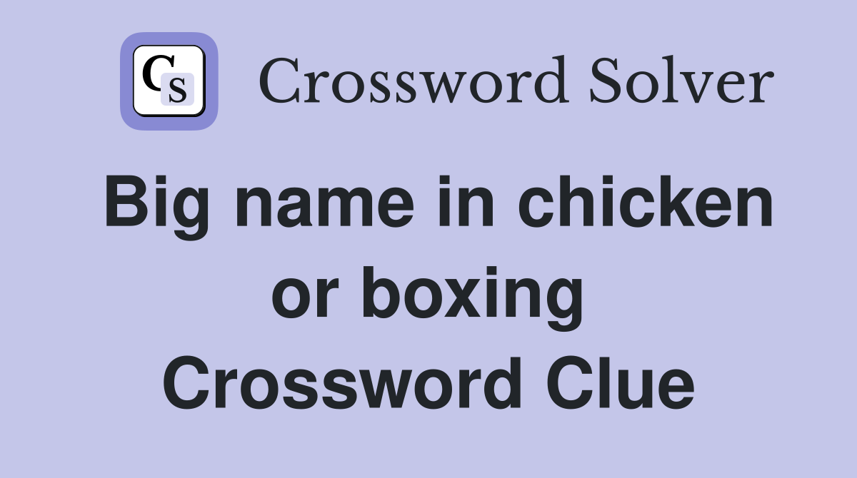 Big name in chicken or boxing Crossword Clue