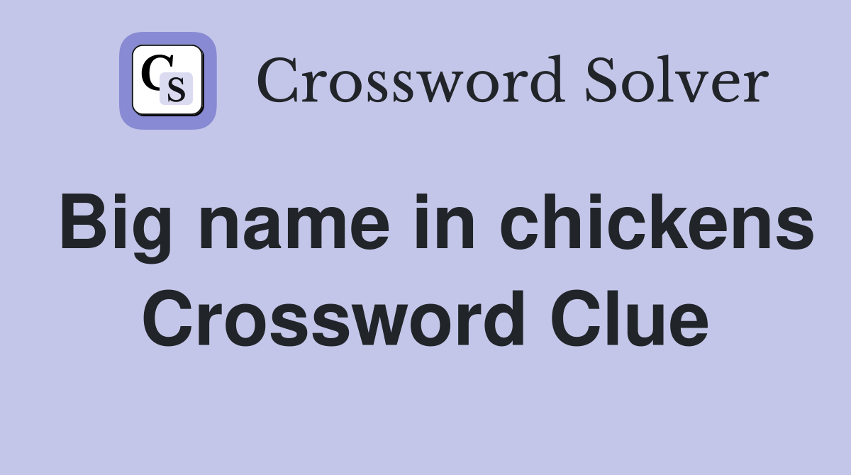 Big name in chickens Crossword Clue