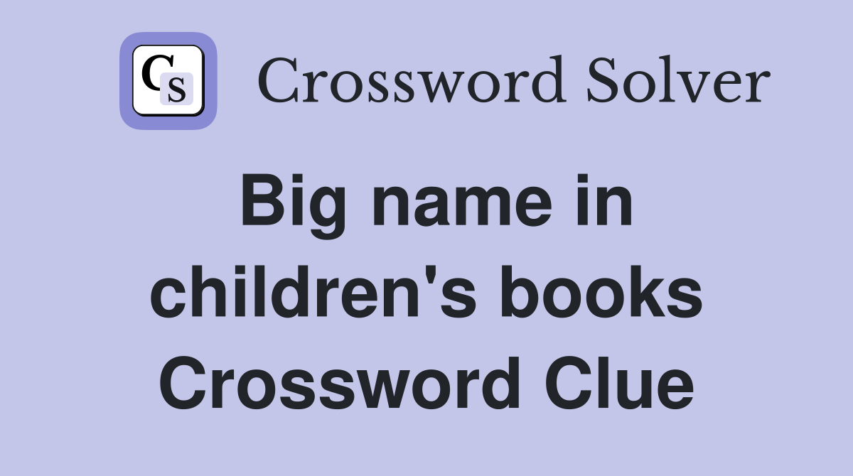 Big name in children's books Crossword Clue