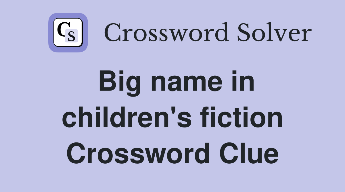 Big name in children's fiction Crossword Clue