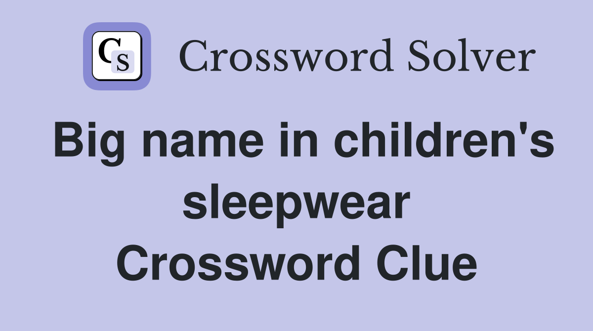 Big name in children's sleepwear Crossword Clue