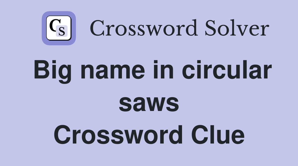 Big name in circular saws Crossword Clue