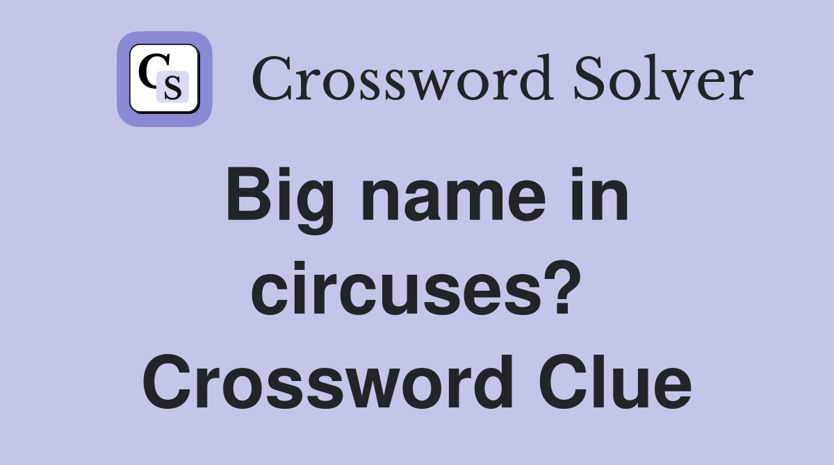Big name in circuses? Crossword Clue