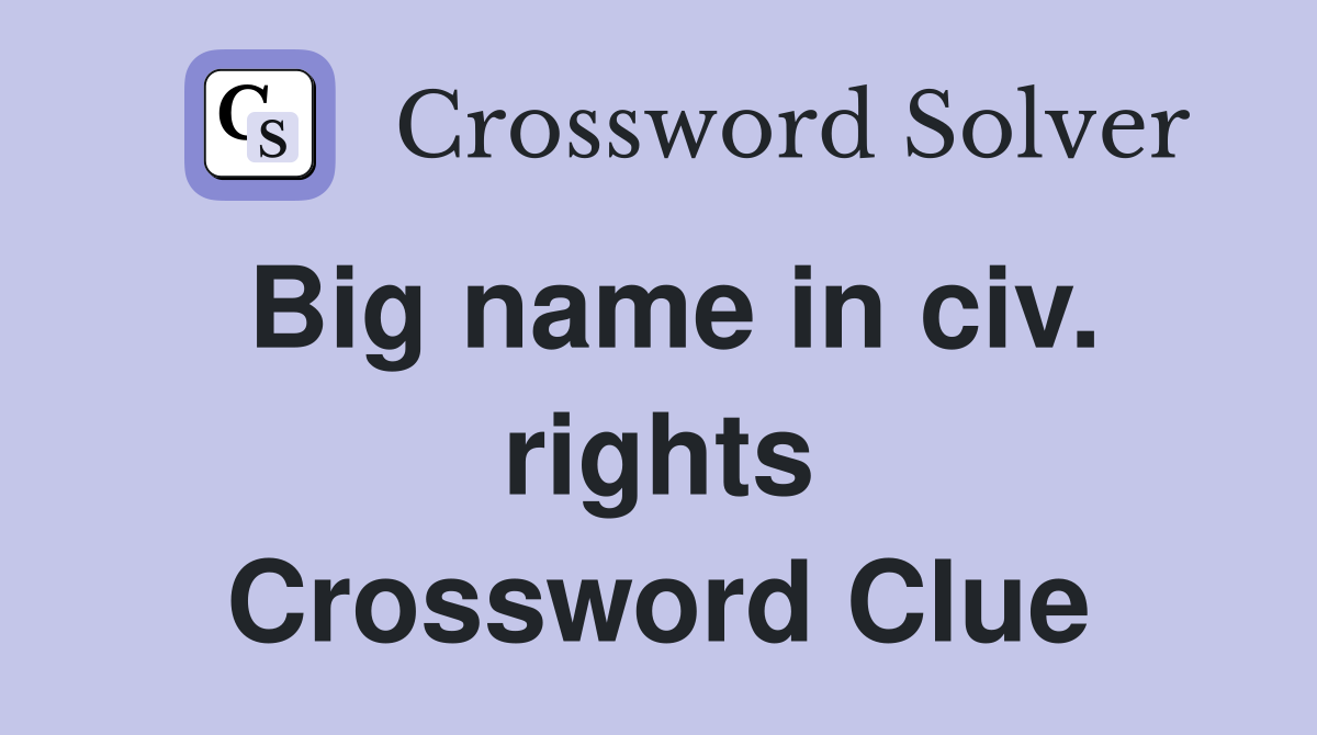Big name in civ. rights Crossword Clue