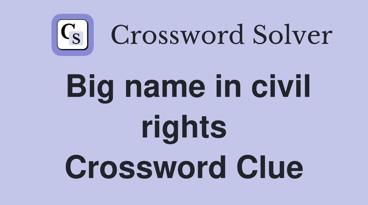 Big name in civil rights Crossword Clue