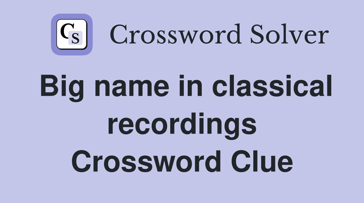 Big name in classical recordings Crossword Clue