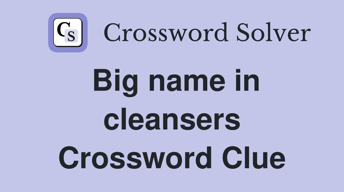 Big name in cleansers Crossword Clue