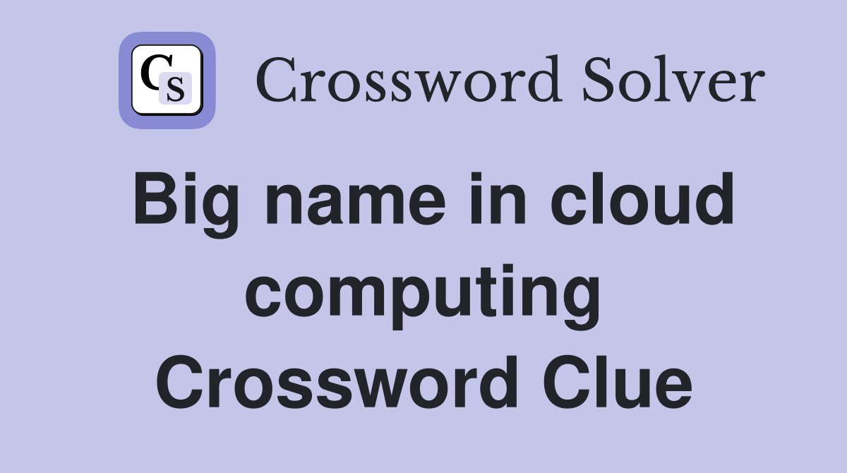 Big name in cloud computing Crossword Clue