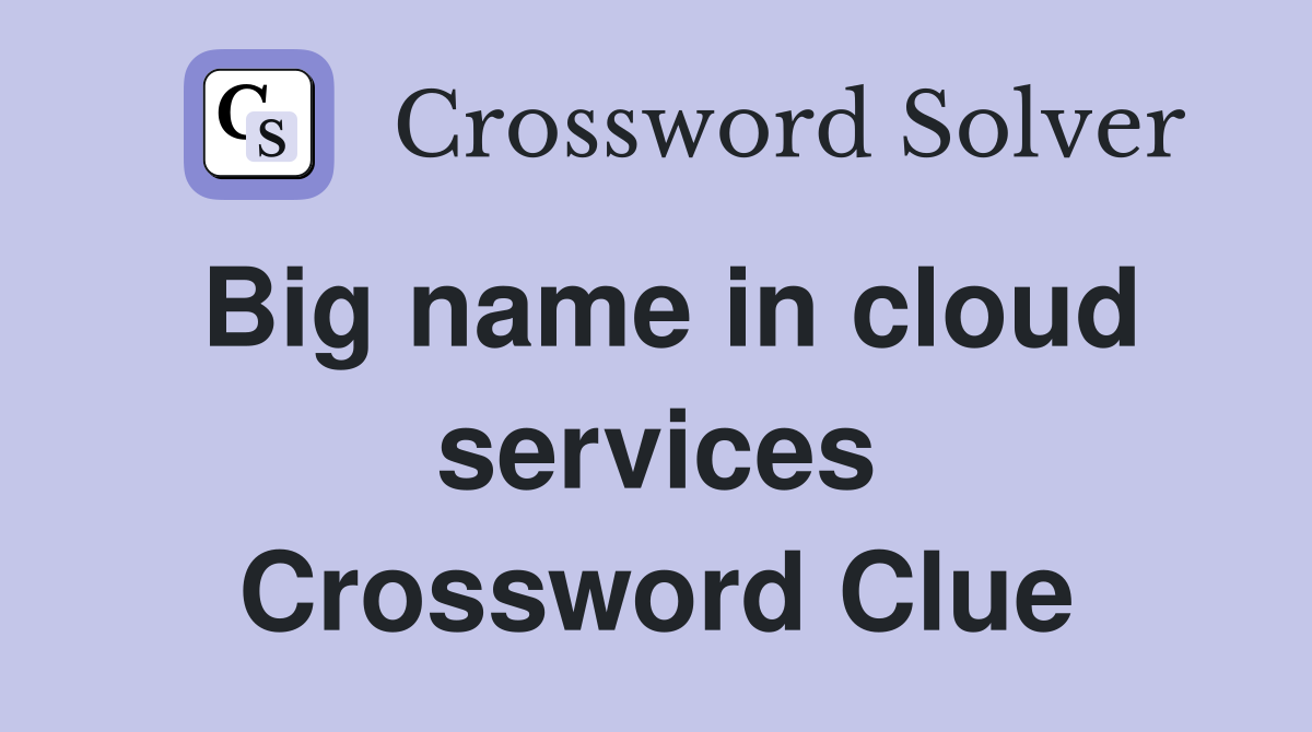 Big name in cloud services Crossword Clue